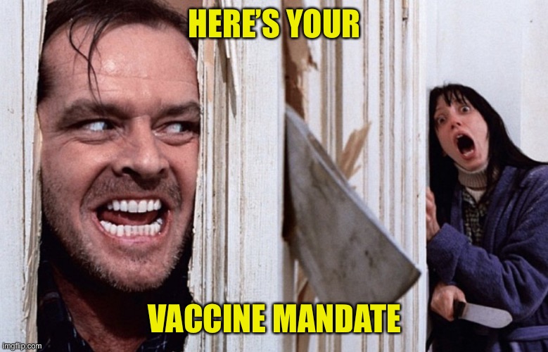 When Covid lockdowns last too long | HERE’S YOUR; VACCINE MANDATE | image tagged in christmas before halloween,covid-19,vaccines | made w/ Imgflip meme maker