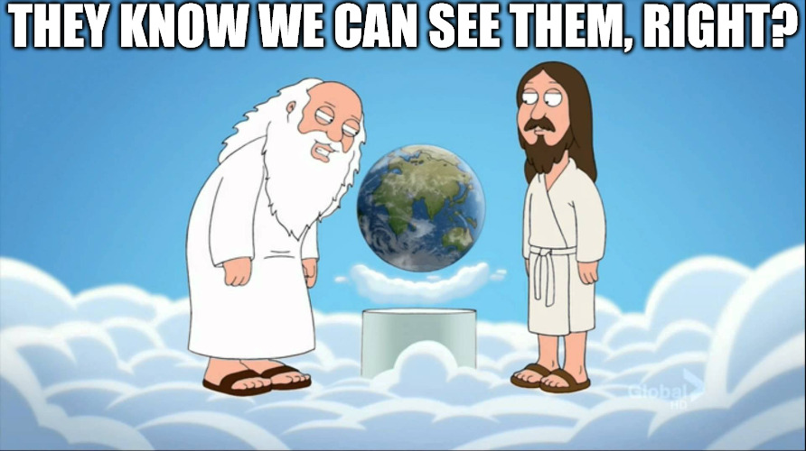 I saw that | THEY KNOW WE CAN SEE THEM, RIGHT? | image tagged in family guy god looking,god,jesus | made w/ Imgflip meme maker