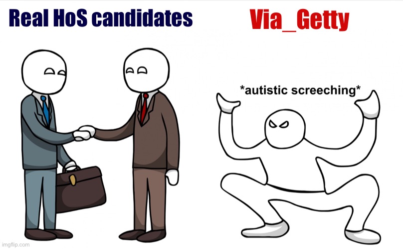 Autistic Screeching | Real HoS candidates Via_Getty | image tagged in autistic screeching | made w/ Imgflip meme maker