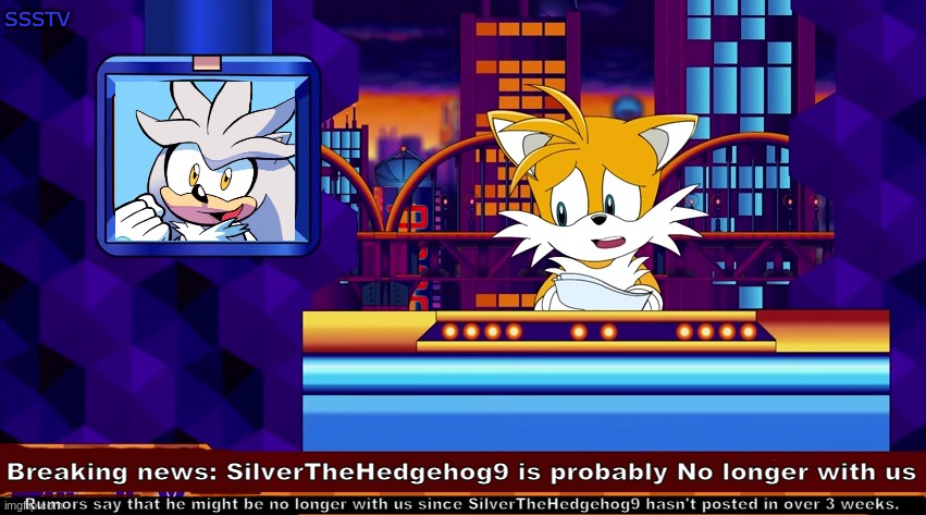 Breaking News SSSTV | SSSTV; Breaking news: SilverTheHedgehog9 is probably No longer with us; Rumors say that he might be no longer with us since SilverTheHedgehog9 hasn't posted in over 3 weeks. | image tagged in breaking news,not a meme,oh wow are you actually reading these tags,silver | made w/ Imgflip meme maker