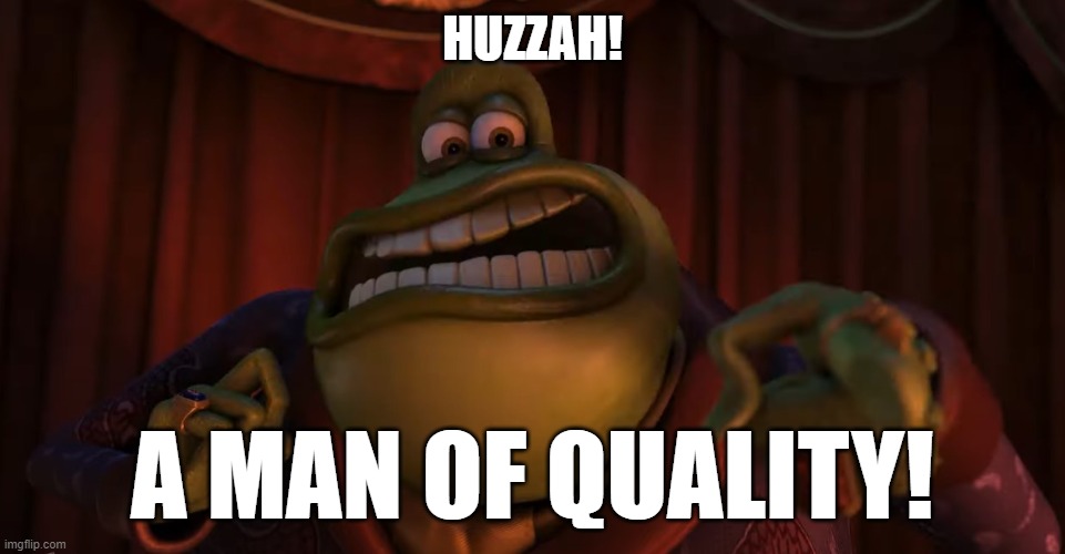 HUZZAH! A MAN OF QUALITY! | made w/ Imgflip meme maker