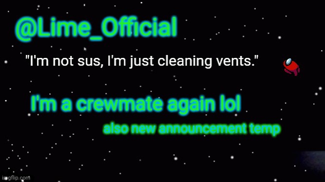 Yep | I'm a crewmate again lol; also new announcement temp | image tagged in lime_officials new template | made w/ Imgflip meme maker