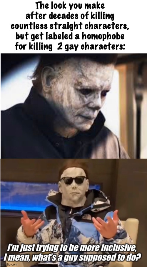 You just can’t please some people | The look you make after decades of killing countless straight characters, but get labeled a homophobe for killing  2 gay characters: | image tagged in memes,politics lol | made w/ Imgflip meme maker