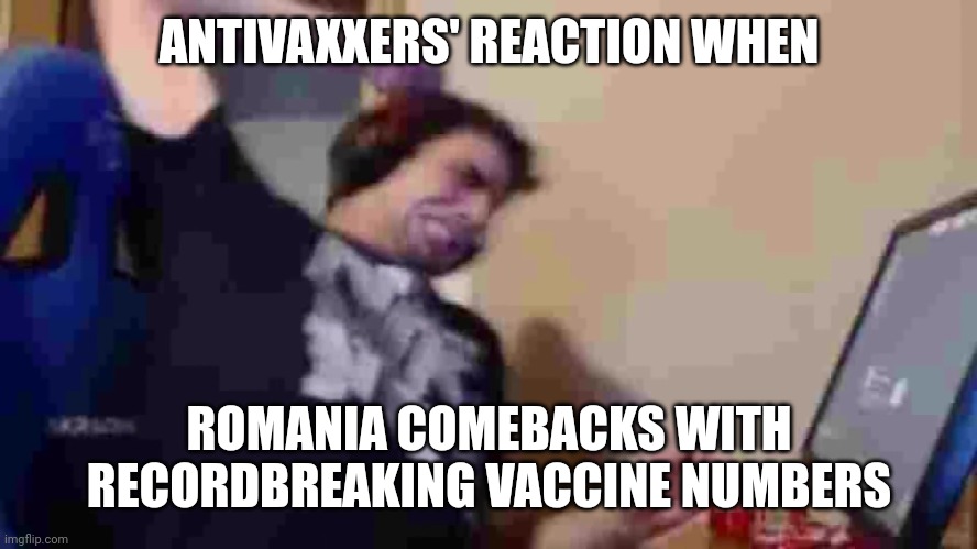 XD | ANTIVAXXERS' REACTION WHEN; ROMANIA COMEBACKS WITH RECORDBREAKING VACCINE NUMBERS | image tagged in tense1983 rage,coronavirus,covid-19,romania,vaccines,memes | made w/ Imgflip meme maker