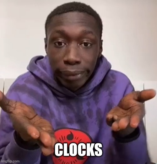 Khaby Lame Obvious | CLOCKS | image tagged in khaby lame obvious | made w/ Imgflip meme maker