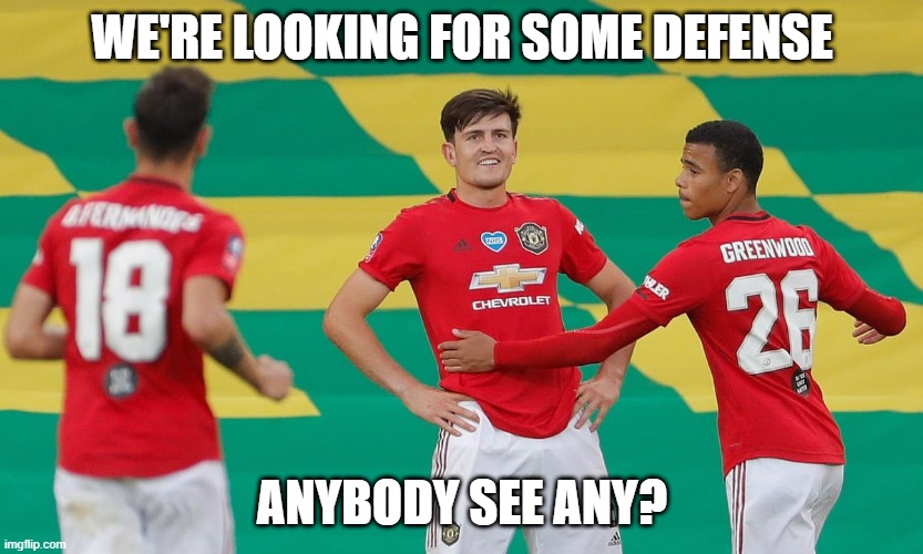 0-4 to Liverpool in the First Half | WE'RE LOOKING FOR SOME DEFENSE; ANYBODY SEE ANY? | image tagged in harry maguire - do you know who i am | made w/ Imgflip meme maker