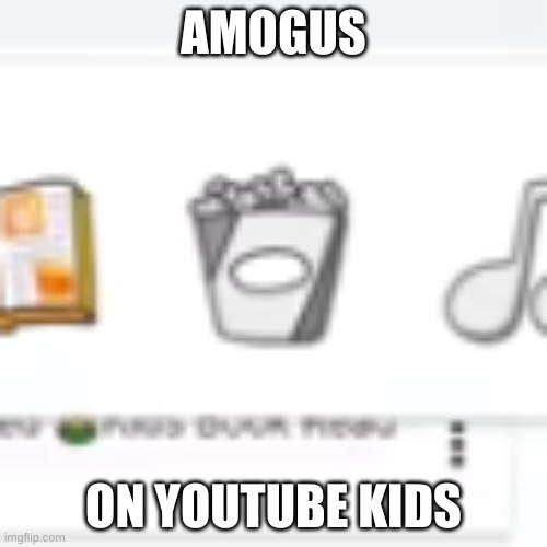 AMOGUS; ON YOUTUBE KIDS | made w/ Imgflip meme maker