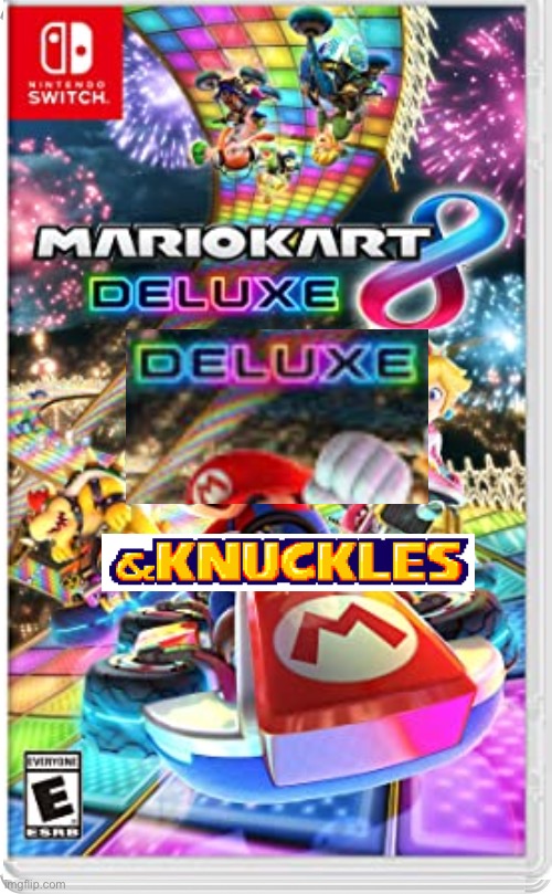 Mario Kart 8 Deluxe Deluxe and Knuckles | image tagged in and knuckles,sonic the hedgehog,mario kart,fake switch games | made w/ Imgflip meme maker