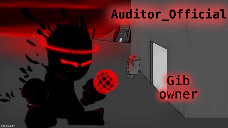 Auditor announcement | Gib owner | image tagged in auditor announcement | made w/ Imgflip meme maker