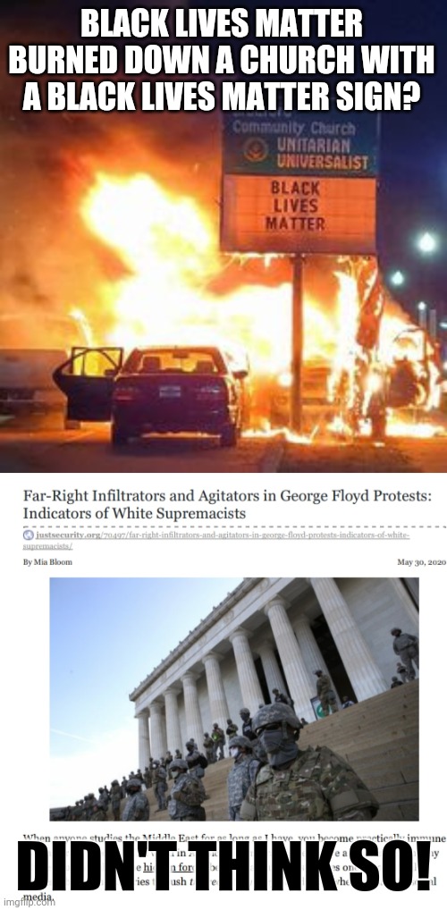 How many false flags have the white supremacists planted? | BLACK LIVES MATTER BURNED DOWN A CHURCH WITH A BLACK LIVES MATTER SIGN? DIDN'T THINK SO! | image tagged in black lives matter,white supremacists,false flag,conservative hypocrisy | made w/ Imgflip meme maker
