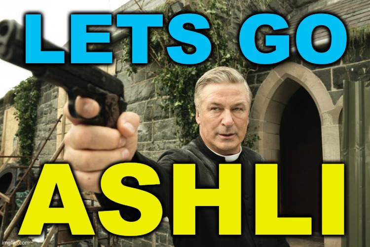 oh come on man, they're both antifa crisis actors | LETS GO; ASHLI | image tagged in alec baldwin,ashli babbitt,lets go ashli,lets go brandon,shooting | made w/ Imgflip meme maker