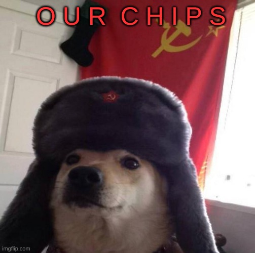 Russian Doge | O U R  C H I P S | image tagged in russian doge | made w/ Imgflip meme maker
