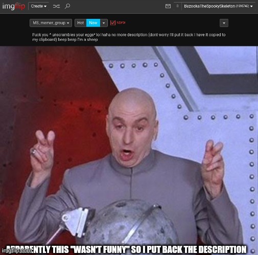 APPARENTLY THIS "WASN'T FUNNY" SO I PUT BACK THE DESCRIPTION | image tagged in memes,dr evil laser | made w/ Imgflip meme maker