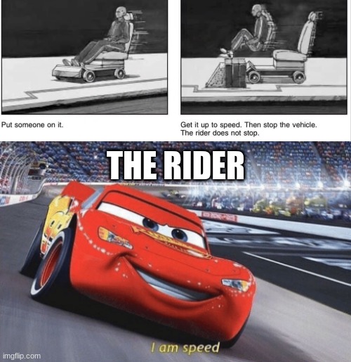THE RIDER | image tagged in i am speed | made w/ Imgflip meme maker