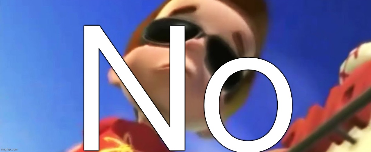 Jimmy Neutron Glasses | No | image tagged in jimmy neutron glasses | made w/ Imgflip meme maker