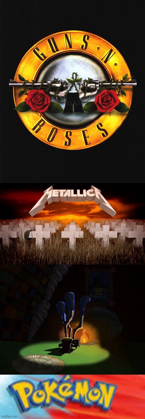 image tagged in guns n roses,master of puppets,spongebob church organ,who's that pok mon | made w/ Imgflip meme maker