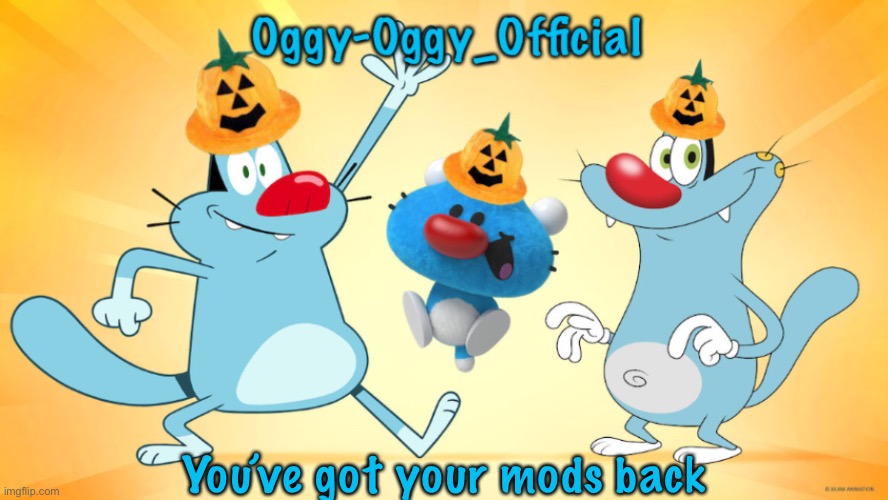 Oggy-Oggy_Official’s announcement template (Halloween edition) | You’ve got your mods back | image tagged in oggy-oggy_official s announcement template halloween edition | made w/ Imgflip meme maker