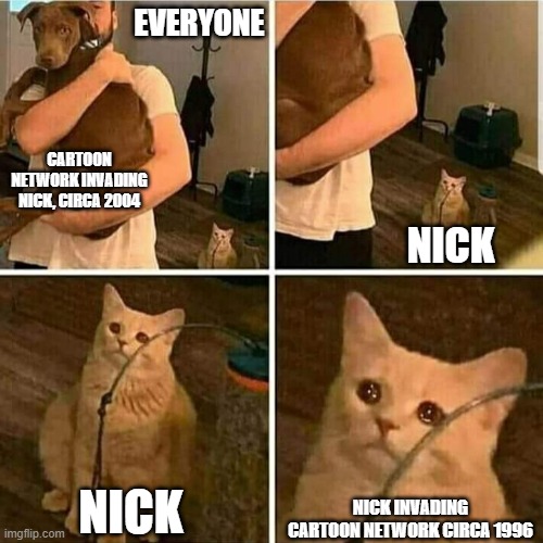 The second time is the bigger hit | EVERYONE; CARTOON NETWORK INVADING NICK, CIRCA 2004; NICK; NICK; NICK INVADING CARTOON NETWORK CIRCA 1996 | image tagged in sad cat holding dog,tv | made w/ Imgflip meme maker