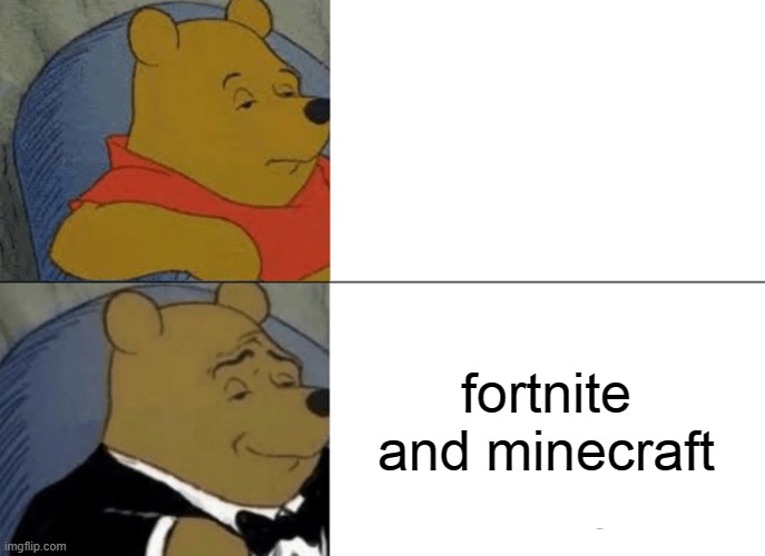 L(・o・)」wait a minute, this is pro-fortnite content | fortnite and minecraft | image tagged in memes,tuxedo winnie the pooh | made w/ Imgflip meme maker