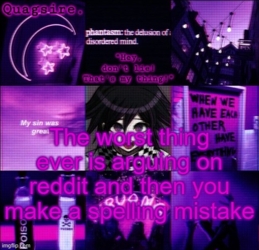 You forgor | The worst thing ever is arguing on reddit and then you make a spelling mistake | image tagged in kokichi announcement template | made w/ Imgflip meme maker