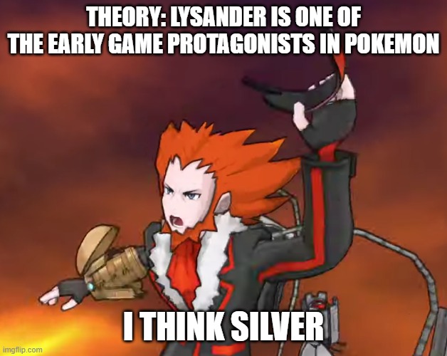 Something is off about him compared to other leaders | THEORY: LYSANDER IS ONE OF THE EARLY GAME PROTAGONISTS IN POKEMON; I THINK SILVER | image tagged in lysandre's temper tantrum | made w/ Imgflip meme maker