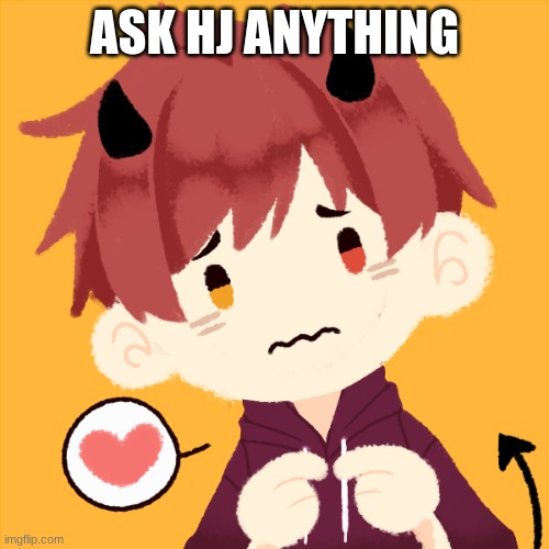 Part two of the Ask my OCs Series | ASK HJ ANYTHING | image tagged in ask hj anything,roleplay | made w/ Imgflip meme maker