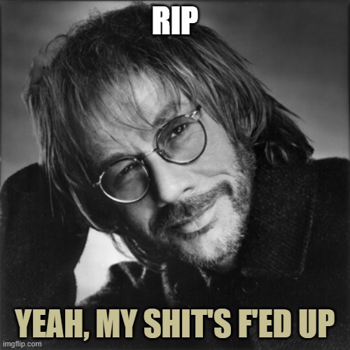 Zevon | RIP YEAH, MY SHIT'S F'ED UP | image tagged in zevon | made w/ Imgflip meme maker