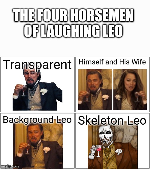 The Four Horsemen of Laughing Leo | THE FOUR HORSEMEN OF LAUGHING LEO; Transparent; Himself and His Wife; Background Leo; Skeleton Leo | image tagged in memes,blank comic panel 2x2,laughing leo,laughing leo and girl,skeleton leo,funny | made w/ Imgflip meme maker