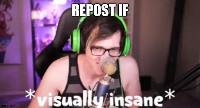 REPOST IF | made w/ Imgflip meme maker