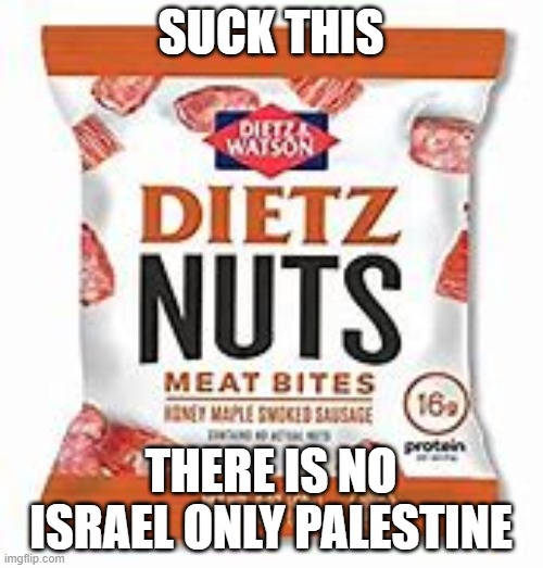 SUCK THIS THERE IS NO ISRAEL ONLY PALESTINE | made w/ Imgflip meme maker