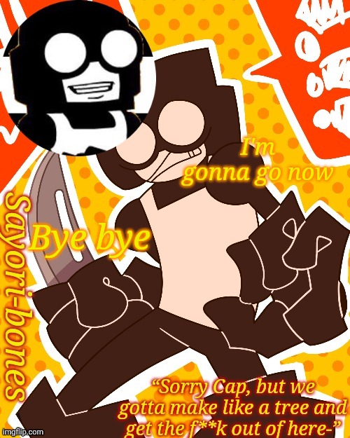 I am a certified Steve Supremacist | I'm gonna go now; Bye bye | image tagged in i am a certified steve supremacist | made w/ Imgflip meme maker