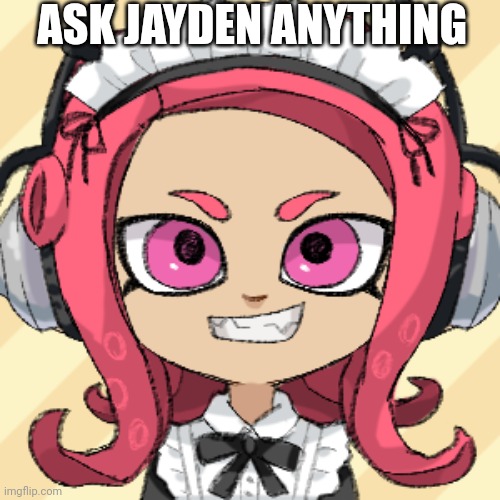 You can ask her anything except for anything inappropriate | ASK JAYDEN ANYTHING | made w/ Imgflip meme maker