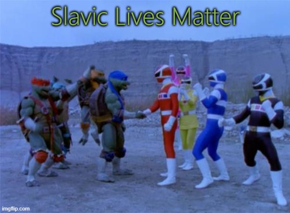 power rangers xxx ninja turtles | Slavic Lives Matter | image tagged in power rangers xxx ninja turtles,slavic | made w/ Imgflip meme maker