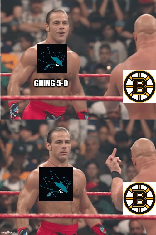 Boston vs San Jose |  GOING 5-0 | image tagged in stone cold shawn michaels meme,boston,san jose,sharks,nhl,hockey | made w/ Imgflip meme maker