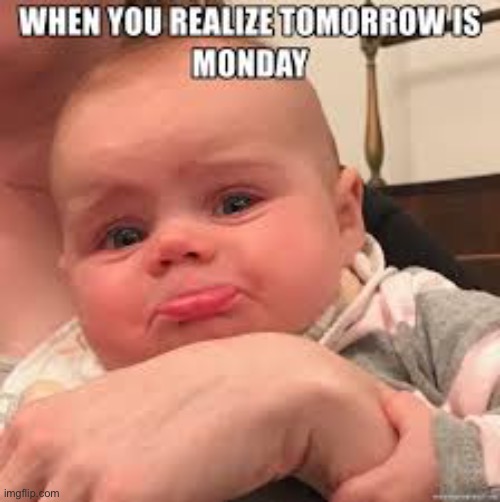 Already. | image tagged in memes,when you realize,i hate mondays | made w/ Imgflip meme maker