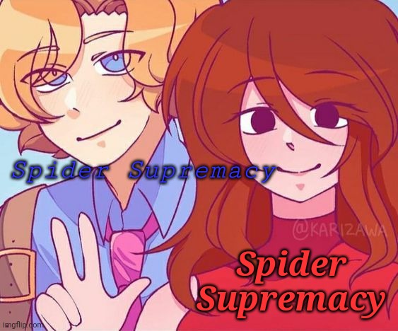 More Cherrypai cuz it's coot | Spider Supremacy; Spider Supremacy | image tagged in more cherrypai cuz it's coot | made w/ Imgflip meme maker