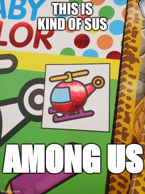 Sus | THIS IS KIND OF SUS; AMONG US | image tagged in sus | made w/ Imgflip meme maker