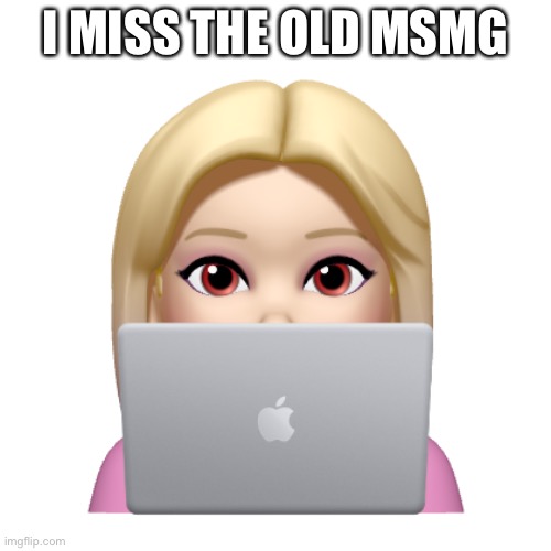 Peach is looking | I MISS THE OLD MSMG | image tagged in peach is looking | made w/ Imgflip meme maker