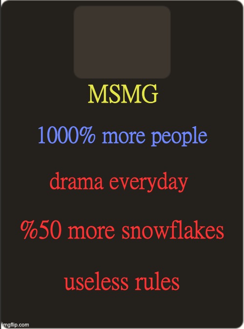 tf2 custom weapon template 2 | MSMG; 1000% more people; drama everyday; %50 more snowflakes; useless rules | image tagged in tf2 custom weapon template 2 | made w/ Imgflip meme maker