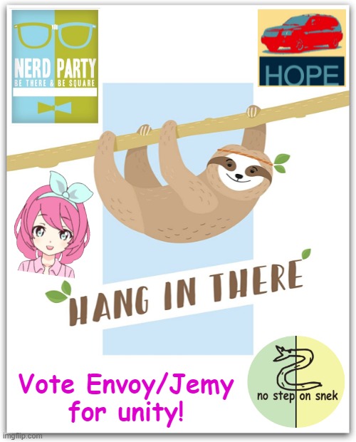 Victory in unity. A better PRESIDENTS is on the way - hang in there! | Vote Envoy/Jemy for unity! | image tagged in sloth hang in there,libertarian alliance,liberation alliance,envoy,jemy,nerd party | made w/ Imgflip meme maker