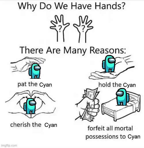 i made this | Cyan; Cyan; Cyan; Cyan | image tagged in why do we have hands all blank | made w/ Imgflip meme maker