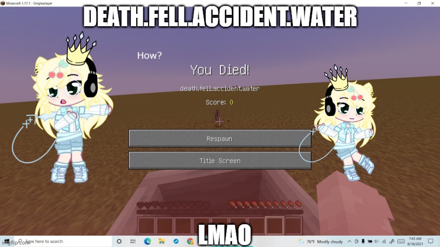Death.Fell.Accident.Water | DEATH.FELL.ACCIDENT.WATER; LMAO | image tagged in gacha club,minecraft,meme | made w/ Imgflip meme maker