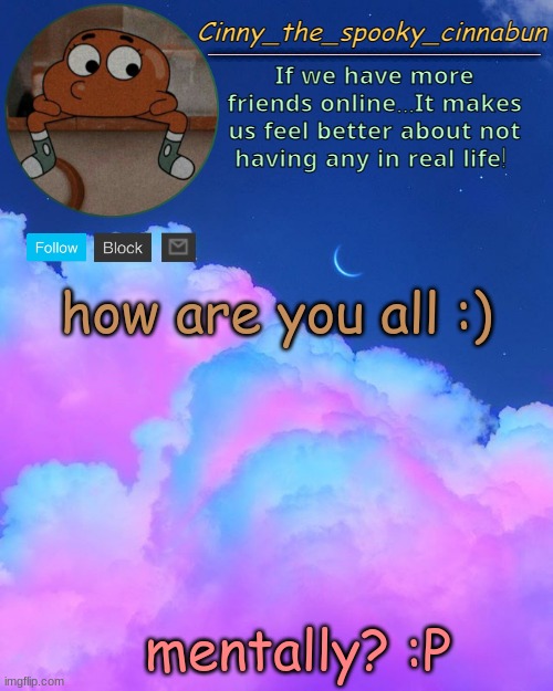 Cinny's Spooky Temp | how are you all :); mentally? :P | image tagged in cinny's spooky temp | made w/ Imgflip meme maker
