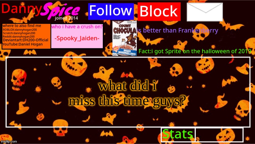 DannySpice Halloween announcement temp | what did i miss this time guys? | image tagged in dannyspice halloween announcement temp | made w/ Imgflip meme maker