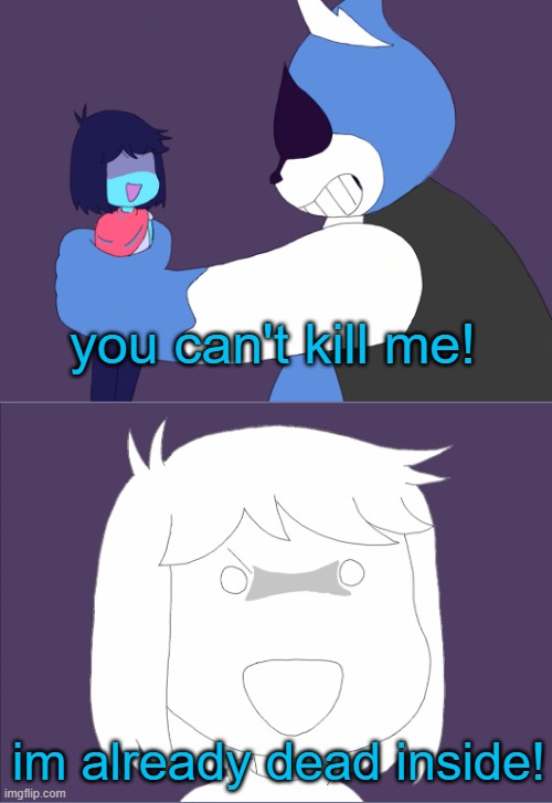 you can't kill me! im already dead inside! | made w/ Imgflip meme maker