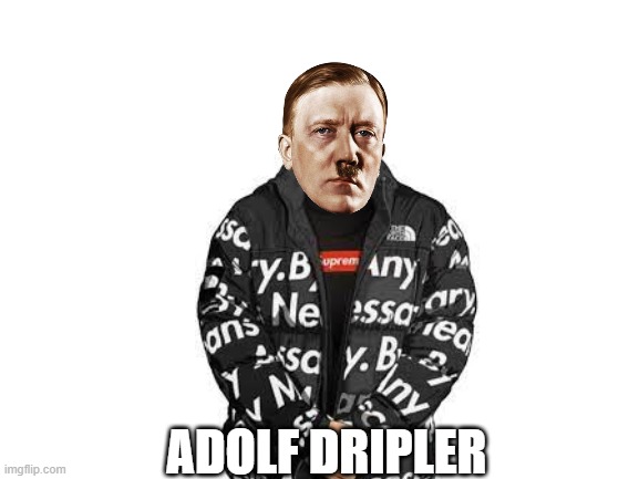 Blank White Template | ADOLF DRIPLER | image tagged in blank white template | made w/ Imgflip meme maker