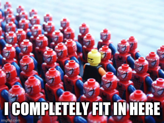 Odd One Out | I COMPLETELY FIT IN HERE | image tagged in odd one out | made w/ Imgflip meme maker