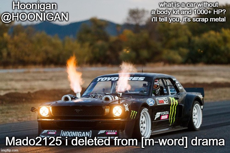 HOONIGAN's hoonicorn temp by HOONIGAN | Mado2125 i deleted from [m-word] drama | image tagged in hoonigan's hoonicorn temp by hoonigan | made w/ Imgflip meme maker