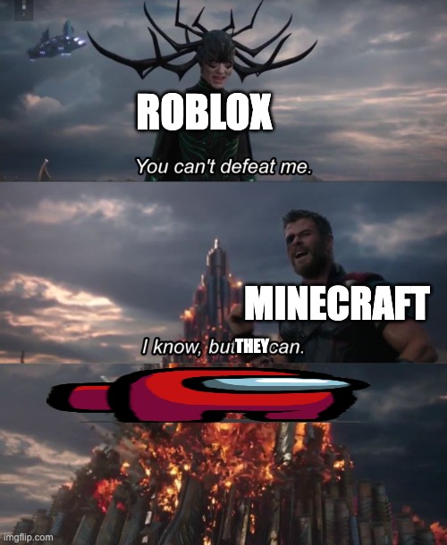 Only Sussy bakas can defeat roblox | ROBLOX; THEY; MINECRAFT | image tagged in you can't defeat me | made w/ Imgflip meme maker