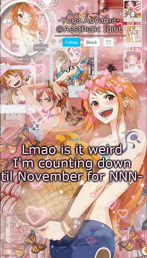 Nami temp 2 | Lmao is it weird I'm counting down til November for NNN- | image tagged in nami temp 2 | made w/ Imgflip meme maker